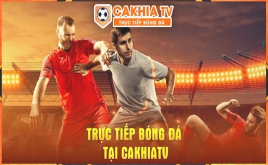 Kênh bóng đá Cakhia TV - Nơi giải trí đa dạng và phong phú